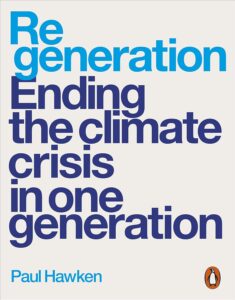 Regeneration – Ending the climate crisis in one generation Paul Hawken