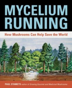 Paul Stamets – Mycelium Running: How Mushrooms Can Help Save the World